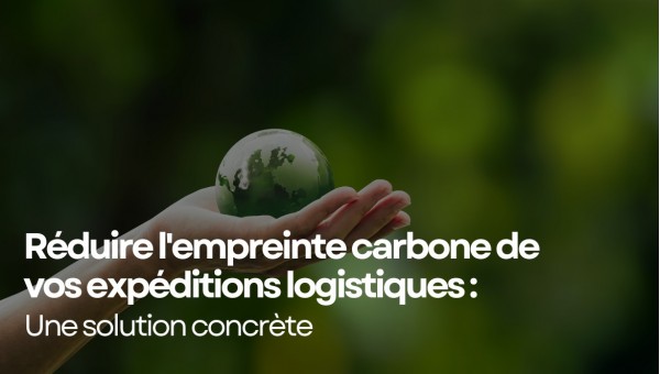 Réduire l'empreinte carbone de vos expéditions logistiques : une solution concrète